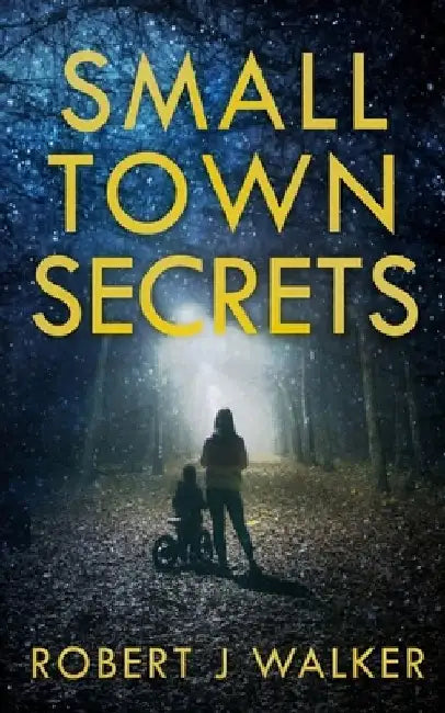 Small Town Secrets by Robert J. Walker