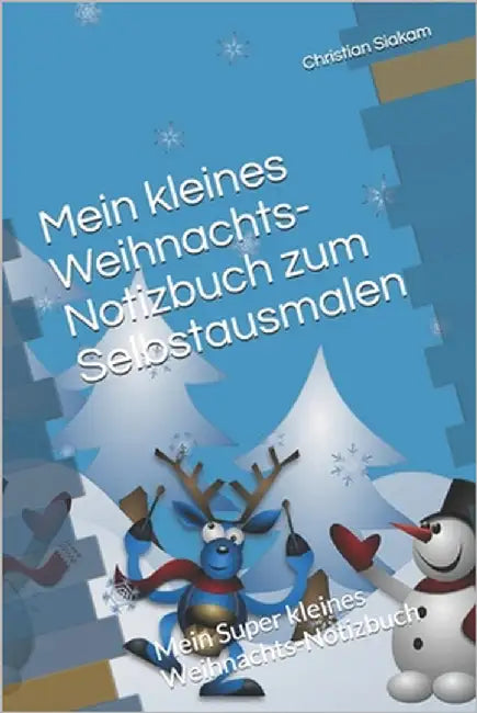 Mein kleines Weihnachts-Notizbuch zum Selbstausmalen: Mein Super kleines Weihnachts-Notizbuch by Siakam, Christian Djomga