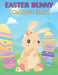 Easter Bunny Coloring Book: 50 Easy And Funny Easter Bunny & Egg Coloring Pages by Rr Publications