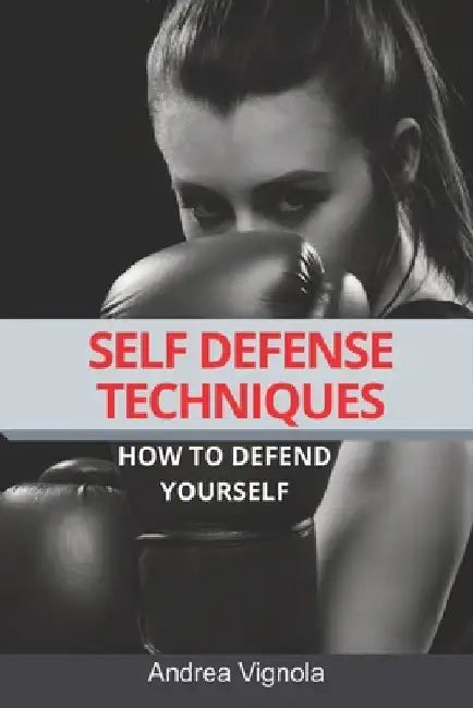 Self defense techniques: How to defend yourself by Andrea Vignola