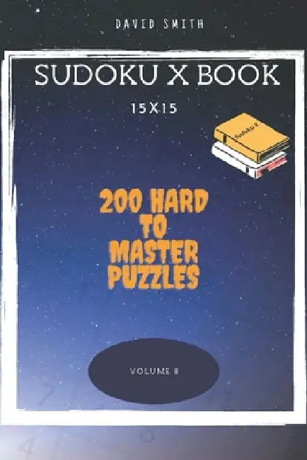 Sudoku X Book - 200 Hard to Master Puzzles 15x15 vol.8 by David Smith