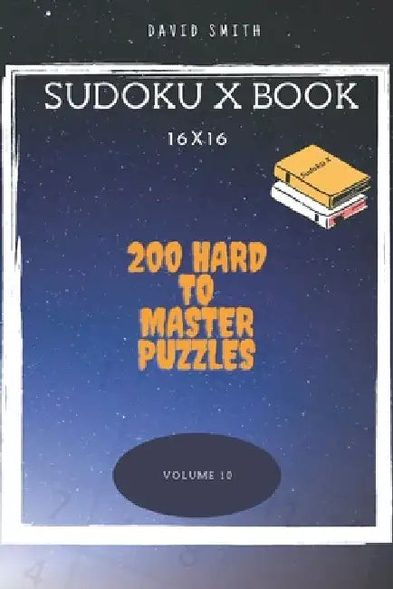 Sudoku X Book - 200 Hard to Master Puzzles 16x16 vol.10 by David Smith