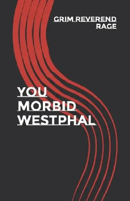 You Morbid Westphal by The Grim Reverend Steven Rage