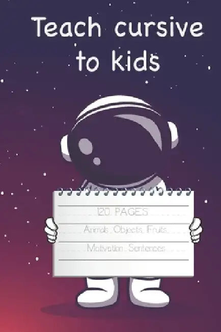 Teach Cursive To Kids, 120+ pages, Animals Objects Fruits, Motivation Sentences: Workbook for kids, easy peasy cursive, sentences, practice, master le by Ro Qm