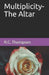 Multiplicity- The Altar by R. C. Thompson