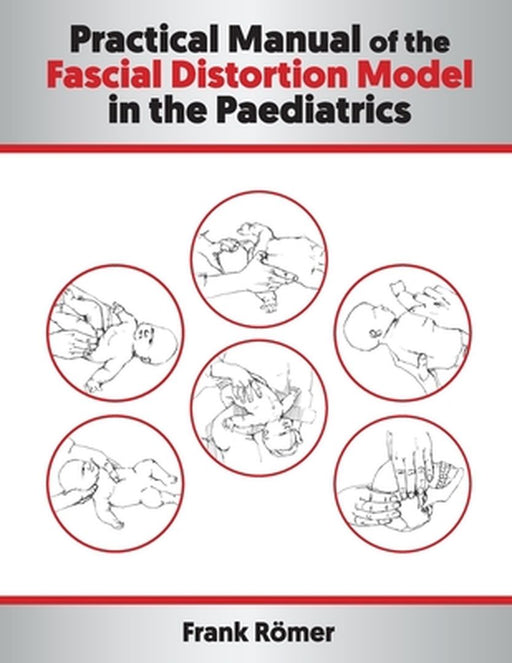 Practical Manual Of The Fascial Distortion Model In The Paediatrics by Römer, Frank