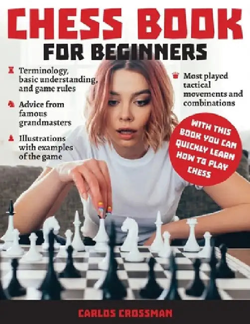 Chess Book for Beginners: A complete informative edition of chess notation to gambits, openings, and much more. Learn how to play chess and expa by Carlos Crossman