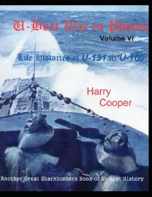 U-Boat War in Photos (Vol. VI) by Harry Cooper