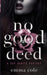 No Good Deed: A Dark Mafia Romance by 