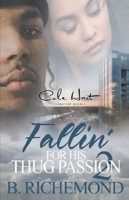 Fallin' For His Thug Passion 2: An African American Romance: Finale by B. Richemond