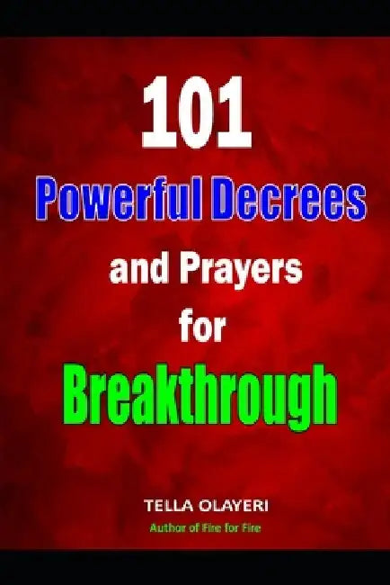 101 Powerful Decrees and Prayers for Breakthrough by Tella Olayeri