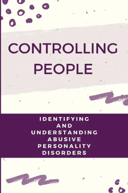 Controlling People: Identifying And Understanding Abusive Personality Disorders: Abusive Relationsh by Alvarengo, Robbin