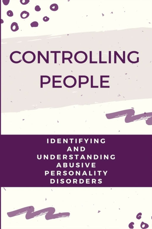Controlling People: Identifying And Understanding Abusive Personality Disorders: Abusive Relationsh by Alvarengo, Robbin
