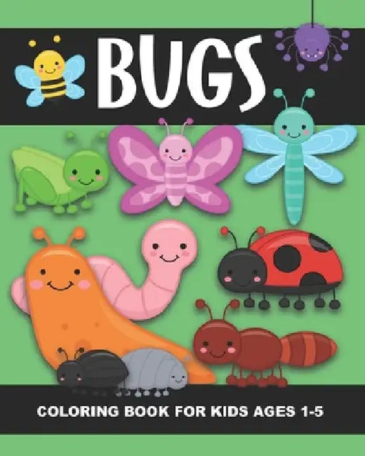 Bugs Coloring Book for Kids Ages 1-5: Lady Bug, Spider, Caterpillar, Butterfly, Snail, Bumblebee and More!- Fun and Simple Images Aimed at Preschooler by Years Truly