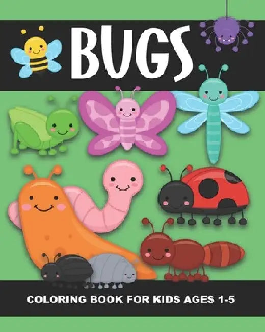 Bugs Coloring Book for Kids Ages 1-5: Lady Bug, Spider, Caterpillar, Butterfly, Snail, Bumblebee and More!- Fun and Simple Images Aimed at Preschooler by Years Truly