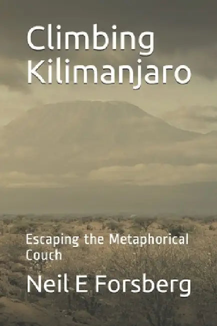 Climbing Kilimanjaro: Escaping the Metaphorical Couch by Neil Elliott Forsberg