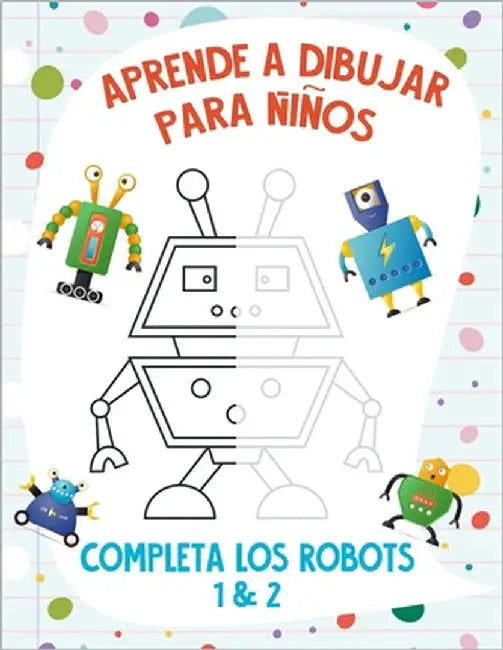Aprende a Dibujar para Niños - Completa los Robots 1 & 2 by Snels, Nick