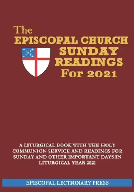 The Episcopal Church Sunday Readings For 2021: A Liturgical Book with the Holy Communion Service and Readings for Sunday and other Important Days in L by Episcopal Lectionary Press