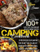 Camping Cookbook: A Collection Of 100+ Quick, Easy, Delicious and Healthy Gourmet Recipes To Prepare On Your Camping Trip Or Any Time Yo by Simon Brewer