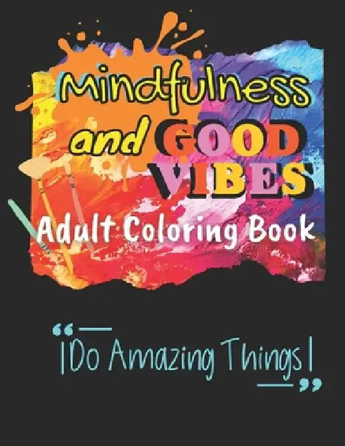 Mindfulness and Good Vibes Adult Coloring Book: Coloring Book with Good Vibes Quotes and Inspiration with Stress Relieving and Relaxation with Cute, F by Wendy Blu