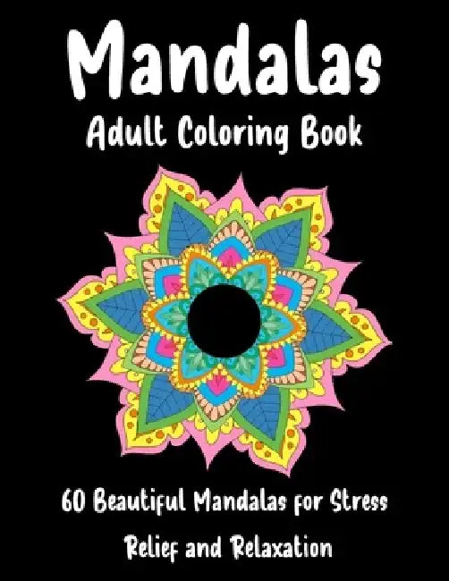 Mandalas Adult Coloring Book 60 Beautiful Mandalas for Stress Relief and Relaxation: mandala coloring pages for adults, adult coloring mandala gift, b by Abdelali Fox