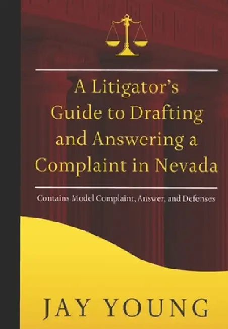 A Litigator's Guide to Drafting and Answering a Complaint in Nevada by Jay Young