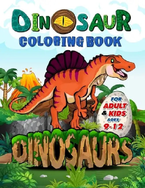Dinosaur Coloring Book for Adults and Kids ages 9-12: Improve Creative Idea and Relaxing with My First Big Book of Dinosaurs - Childrens Activity Book by Amelia Mosby
