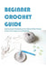 Beginner Crochet Guide: Quick & Easy Techniques To Crocheting Things & Includes Image Illustrations: Crochet For Beginners Book by Daphne Ballard
