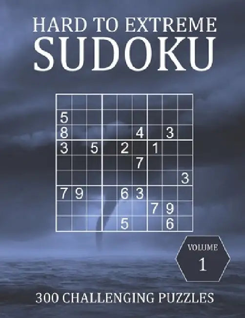Hard to Extreme Sudoku - 300 Challenging Puzzles - Volume 1: Hard, Very Hard and Extremely Hard Puzzles for Sudoku Experts by Brainwhale