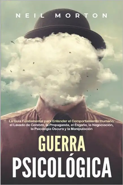 Guerra psicológica: La guía fundamental para entender el comportamiento humano, el lavado de cerebro, la propaganda, el engaño, la negocia by Morton, Neil