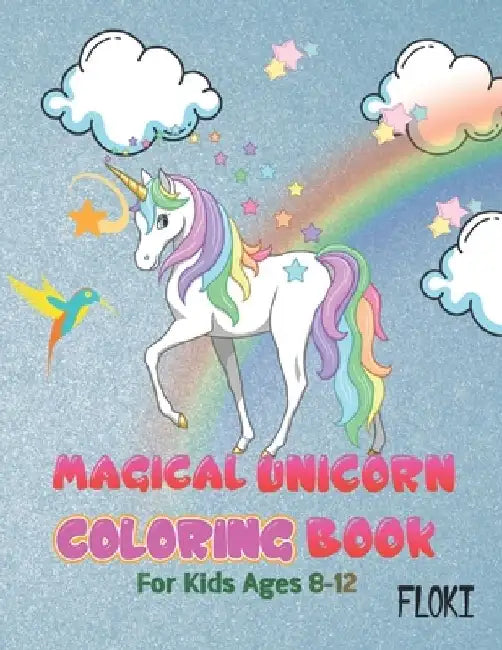 Magical Unicorn Coloring Book: For Kids Ages 8-12: A Fantasy Coloring Book with Unicorns stencils for kids, Beautiful Flowers, and Relaxing Fantasy S by Flo Ki