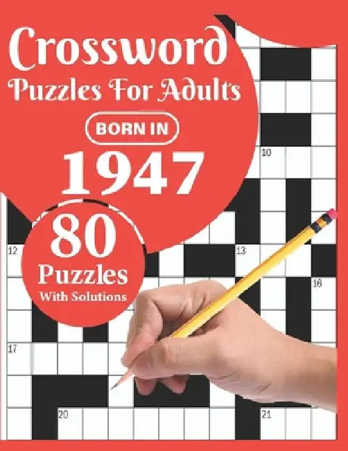 Crossword Puzzles For Adults: Born In 1947: Crossword Puzzle Book For All Word Games Fans Seniors And Adults With Large Print 80 Puzzles And Solutio by T. Francesco Mattson Publication