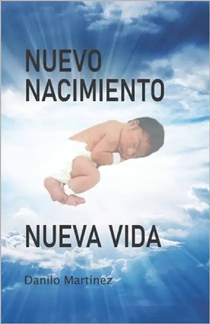 Nuevo Nacimiento: Nueva Vida by Martínez, Danilo