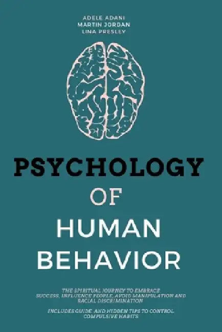 Psychology of Human Behavior: The Spiritual Journey to Embrace Success, Influence People, Avoid Manipulation and Racial Discrimination. Includes Gui by Adele Adani