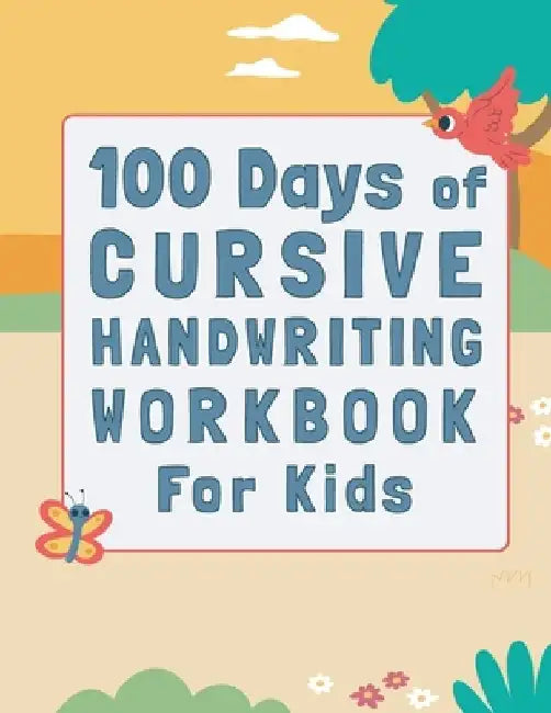 100 Days of Cursive Handwriting Workbook For Kids: 100 Days of Learning letters A to Z and Numbers 1 to 100, Writing Words And Sentences With Certific by Mohamed Adib