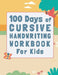 100 Days of Cursive Handwriting Workbook For Kids: 100 Days of Learning letters A to Z and Numbers 1 to 100, Writing Words And Sentences With Certific by Mohamed Adib