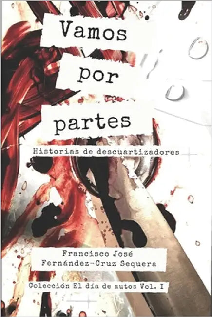 Vamos por partes: Historias de descuartizadores by Fernández-Cruz Sequera, Francisco José