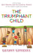 The Triumphant Child: How to Raise Self-Driven and Successful People in this Highly Competitive World by Margot Mitchell