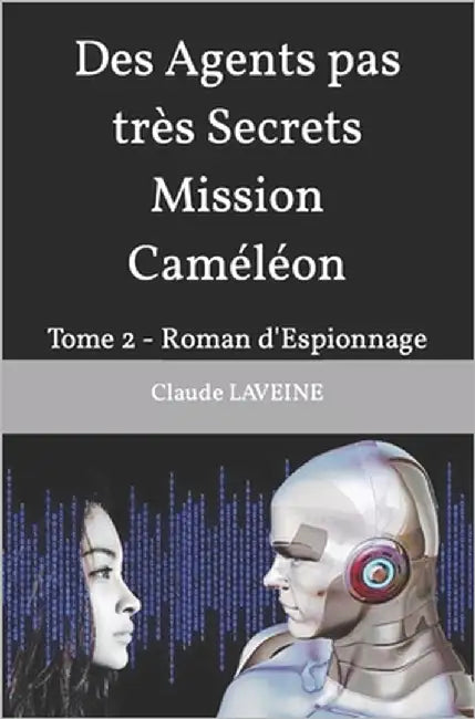 Des Agents pas très Secrets Mission Caméléon: Tome 2 - Roman d'Espionnage by Laveine, Claude