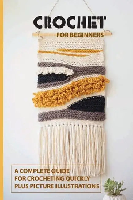 Crochet for Beginners: A Complete Guide For Crocheting Quickly, Plus Picture Illustrations: Crochet For Beginners Book by Bonnie Law