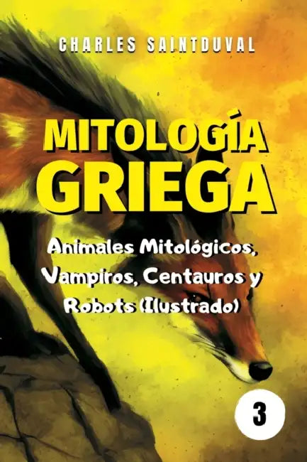 Mitología Griega: Animales Mitológicos, Vampiros, Centauros y Robots (Ilustrado) by Charles Saintduval