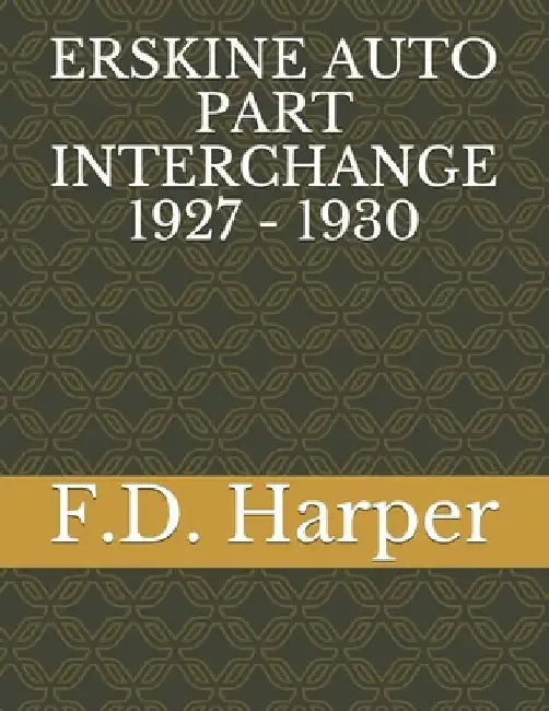 Erskine Auto Part Interchange 1927 - 1930 by F. D. Harper