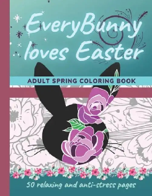 EveryBunny loves Easter / Adult Spring Coloring Book: 50 relaxing and anti-stress pages by Medeia Leto Collection