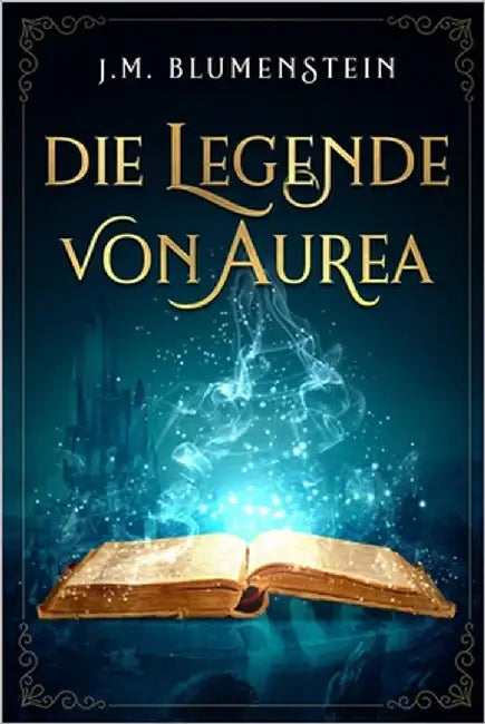 Die Legende von Aurea by Blumenstein, J. M.