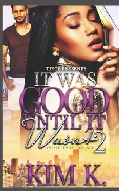 It Was Good Until It Wasn't 2: An Interracial Romance by Kim K