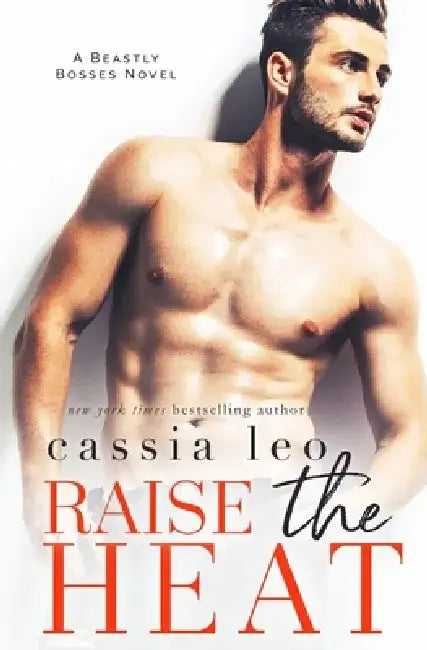 Raise the Heat: A Forbidden Office Romance by Cassia Leo