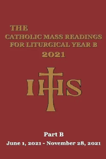 The Catholic Mass Readings For Liturgical Year B 2021: Part B (June 1, 2021 - November 28, 2021) by Corpus Christi Publishing