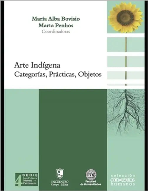 Arte indígena: Categorías, prácticas, objetos. by Penhos, Marta