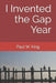 I Invented the Gap Year by Paul W. King