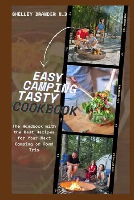 Easy Camping Tasty Cookbook: The Handbook with the Best Recipes for Your Next Camp Trip by Shelley Brander M. D.